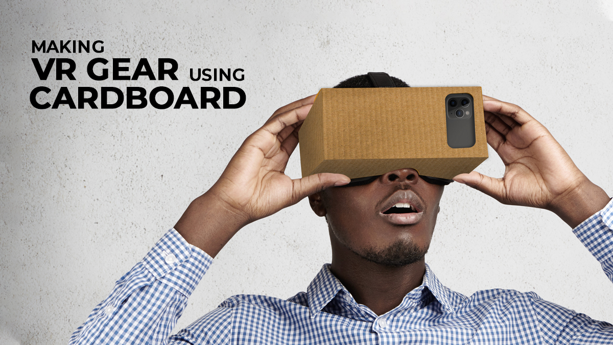 Sustainability – Making VR Gear from Cardboard Boxes